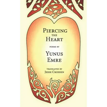 Piercing the Heart: Poems by Yunus Emre