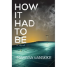 How It Had To Be (How It Had To Be, #1)
