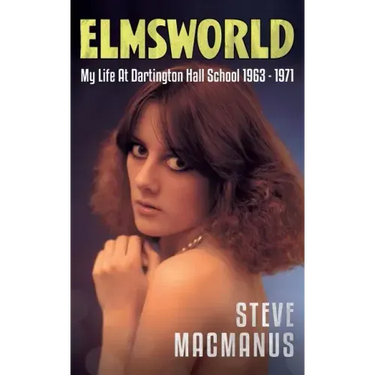 Elmsworld: My Life at Dartington Hall School 1963 -1971