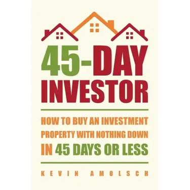 45-Day Investor: How to buy an investment property with nothing down in 45 days or less