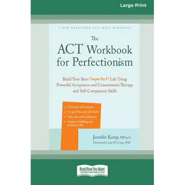 The ACT Workbook for Perfectionism: Build Your Best (Imperfect) Life Using Powerful Acceptance and Commitment Therapy and Self-Compassion Skills [Larg