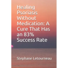 Healing Psoriasis Without Medication: A Cure That Has an 83% Success Rate