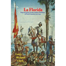 La Florida: Imperial Spain Invades Indian Chiefdoms of North America 1513-1543