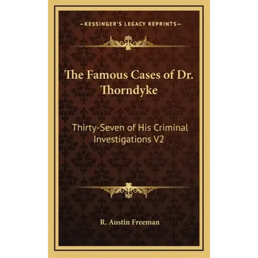 The Famous Cases of Dr. Thorndyke: Thirty-Seven of His Criminal Investigations V2