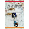 Looking Back at the Cold War: 30 Veterans and a Patrol Plane Commander Remember
