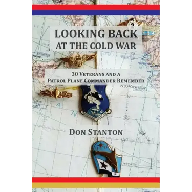 Looking Back at the Cold War: 30 Veterans and a Patrol Plane Commander Remember