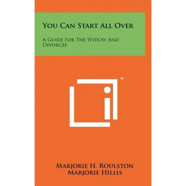 You Can Start All Over: A Guide For The Widow And Divorcee