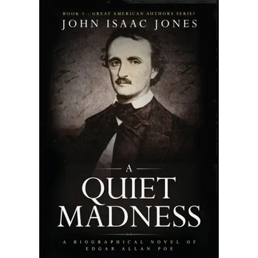 A Quiet Madness: A biographical novel of Edgar Allan Poe
