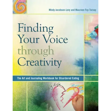Finding Your Voice Through Creativity: The Art & Journaling Workbook for Disordered Eating