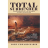 Total Surrender: Transformation from a Self-Serving Life to God's Servant for Life
