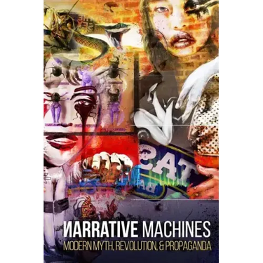 Narrative Machines: Modern Myth, Revolution, & Propaganda