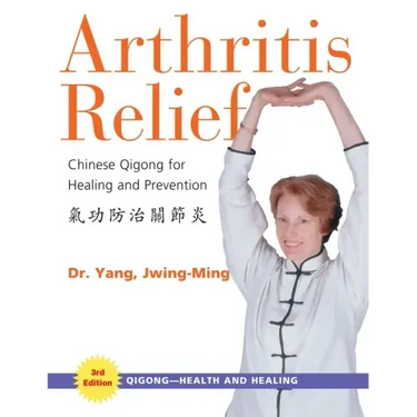 Arthritis Relief: Chinese Qigong for Healing and Prevention