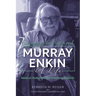 Enjoying the Interval: Murray Enkin: A Life: Medical Humanist and Honorary Midwife
