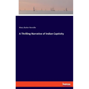 A Thrilling Narrative of Indian Captivity