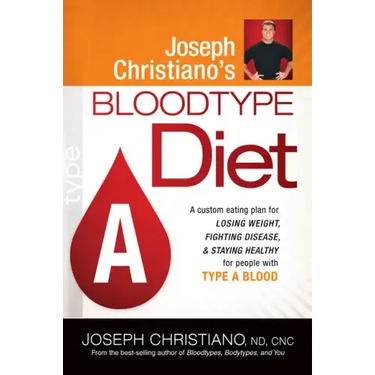 Joseph Christiano's Bloodtype Diet a: A Custom Eating Plan for Losing Weight, Fighting Disease & Staying Healthy for People with Type a Blood