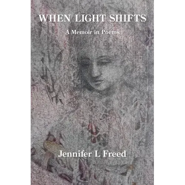 When Light Shifts: A Memoir in Poems