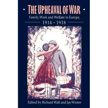 The Upheaval of War: Family, Work and Welfare in Europe, 1914 1918