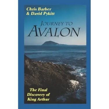Journey to Avalon: The Final Discovery of King Arthur