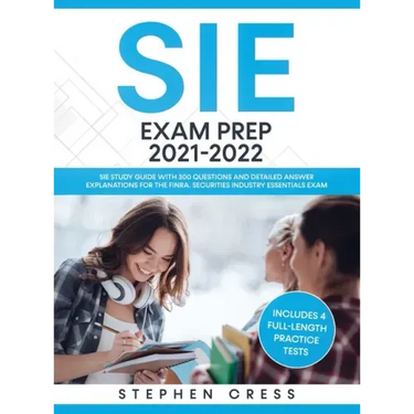 SIE Exam Prep 2021-2022: SIE Study Guide with 300 Questions and Detailed Answer Explanations for the FINRA Securities Industry Essentials Exam (Includ