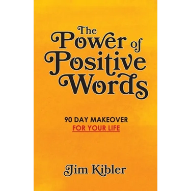 The Power of Positive Words: 90 Day Makeover For Your Life