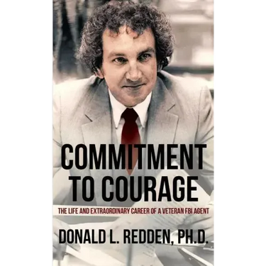Commitment to Courage: The Life and Extraordinary Career of a Veteran FBI Agent