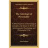 The Astrology of Personality: A Reformulation of Astrological Concepts and Ideals in Terms of Contemporary Psychology and Philosophy 1936