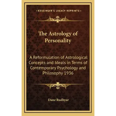 The Astrology of Personality: A Reformulation of Astrological Concepts and Ideals in Terms of Contemporary Psychology and Philosophy 1936