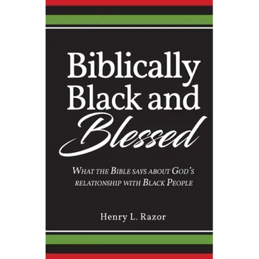 Biblically Black & Blessed What the Bible Says About God's Relationship with Black People