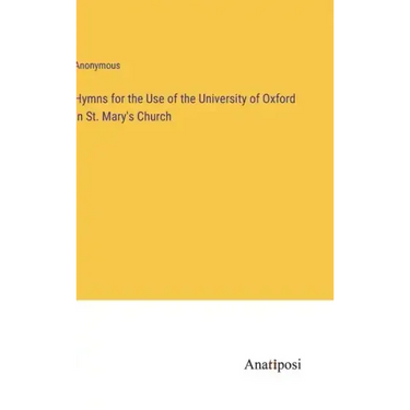 Hymns for the Use of the University of Oxford in St. Mary's Church