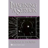 Imagining a Sermon: (Abingdon Preacher's Library Series)