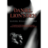 Daniel in the Lion's Den: A Compilation of Life-Changing Events Experienced at Detroit Receiving Hospital from the Eyes of a Patient Advocate