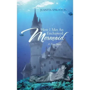 How I Met an Enchanted Mermaid: A True Story