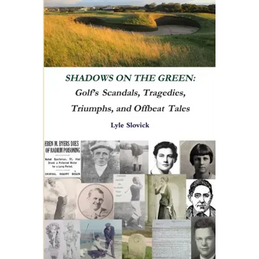 Shadows on the Green: Golf's Scandals, Tragedies, Triumphs, and Offbeat Tales