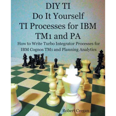 DIY TI Do It Yourself TI Processes for IBM TM1 and PA: How to Write Turbo Integrator Processes for IBM Cognos TM1 and Planning Analytics