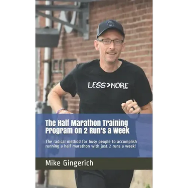 The Half Marathon Training Program on 2 Run's a Week: The radical method for busy people to accomplish running a half marathon with just 2 runs a week