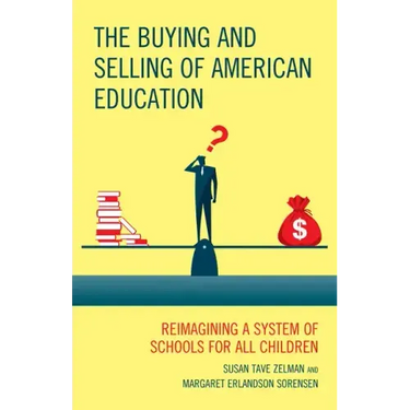 The Buying and Selling of American Education: Reimagining a System of Schools for All Children