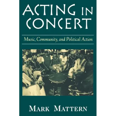 Acting in Concert: Music, Community, and Political Action