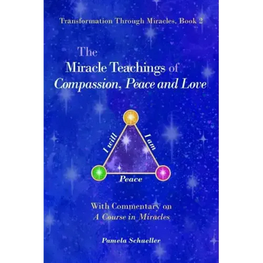 The Miracle Teachings of Compassion, Peace and Love: With Commentary on A Course in Miracles