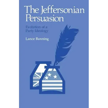 The Jeffersonian Persuasion: Evolution of a Party Ideology