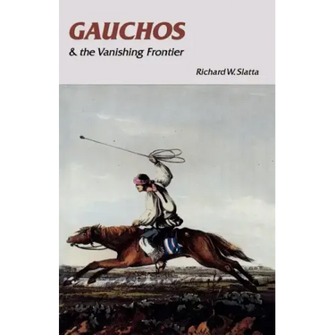Gauchos and the Vanishing Frontier