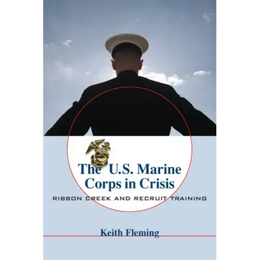 The U.S. Marine Corps in Crisis: Ribbon Creek and Recruit Training