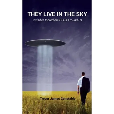 They Live in the Sky: Invisible Incredible UFOs Around Us