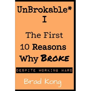 UnBrokable* I: The First 10 Reasons Why Being Broke Despite Working Hard