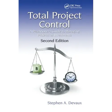 Total Project Control: A Practitioner's Guide to Managing Projects as Investments, Second Edition