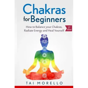 Chakras for Beginners: How to Balance Your Chakras, Radiate Energy and Heal Yourself