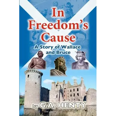 In Freedom's Cause: A Tale of Wallace and Bruce