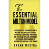 The Essential Milton Model: An Essential Examination Of Milton Hyland Erickson's Hypnotic Language Patterns So You Can Utilize Indirect Hypnosis T