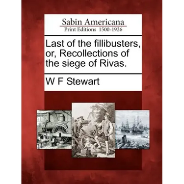 Last of the Fillibusters, Or, Recollections of the Siege of Rivas.