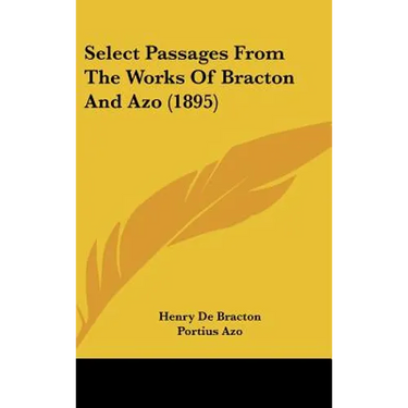 Select Passages From The Works Of Bracton And Azo (1895)