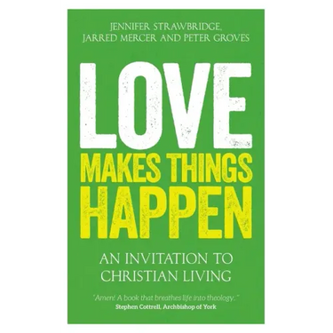 Love Makes Things Happen: An Invitation to Christian Living
